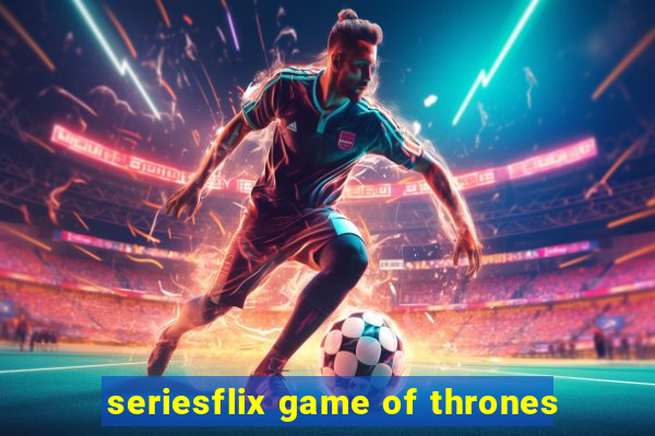 seriesflix game of thrones